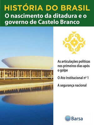 cover image of História do Brasil--Livro IV--O Nascimento Da Ditadura E O Governo De Castelo Branco As Articulações Políticas Nos Primeiros Dias Após O Golpe